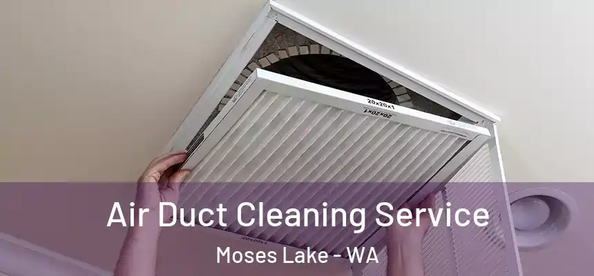 Air Duct Cleaning Service Moses Lake - WA