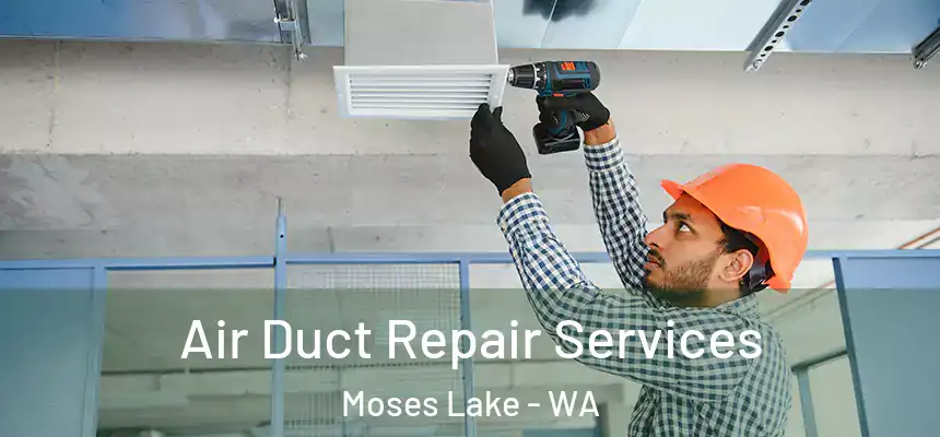 Air Duct Repair Services Moses Lake - WA