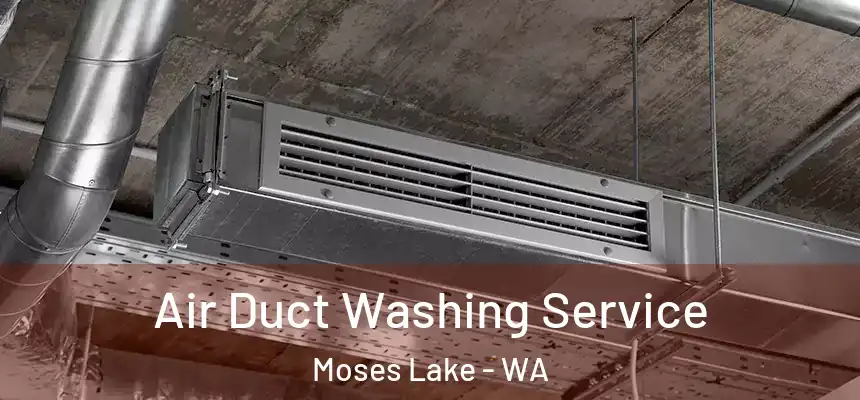 Air Duct Washing Service Moses Lake - WA