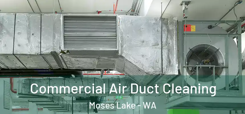 Commercial Air Duct Cleaning Moses Lake - WA