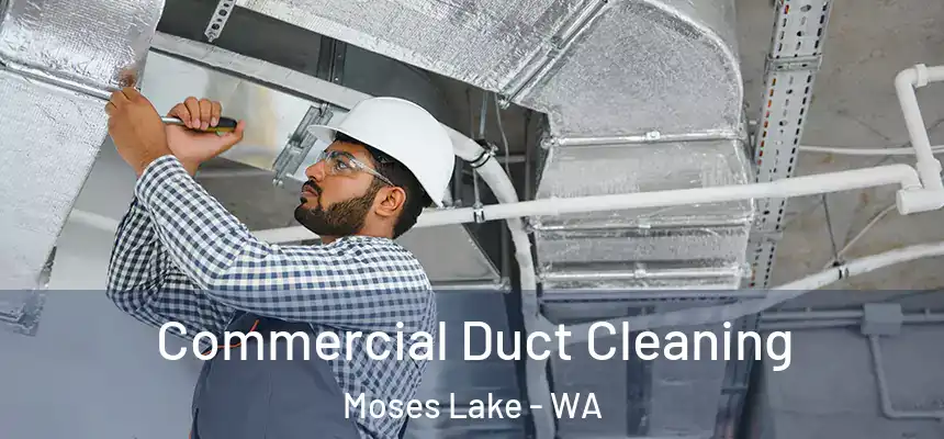 Commercial Duct Cleaning Moses Lake - WA