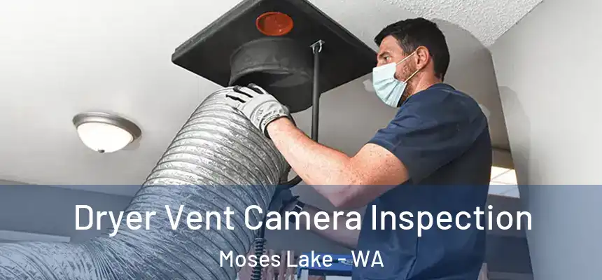 Dryer Vent Camera Inspection Moses Lake - WA