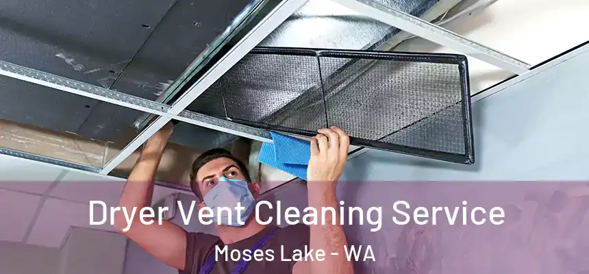  Dryer Vent Cleaning Service Moses Lake - WA