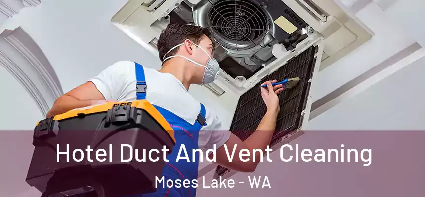Hotel Duct And Vent Cleaning Moses Lake - WA