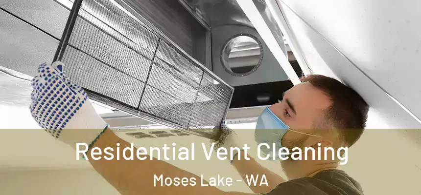 Residential Vent Cleaning Moses Lake - WA
