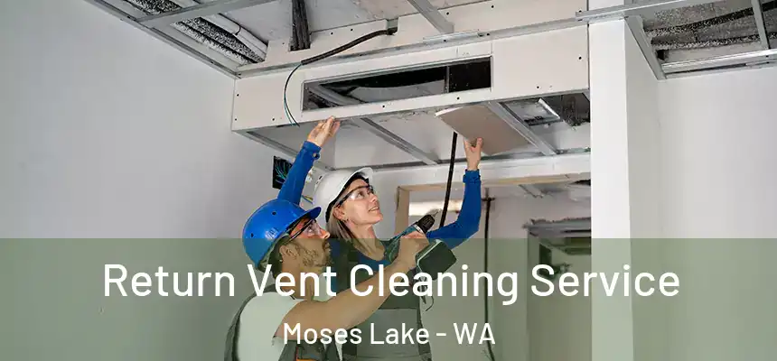  Return Vent Cleaning Service Moses Lake - WA