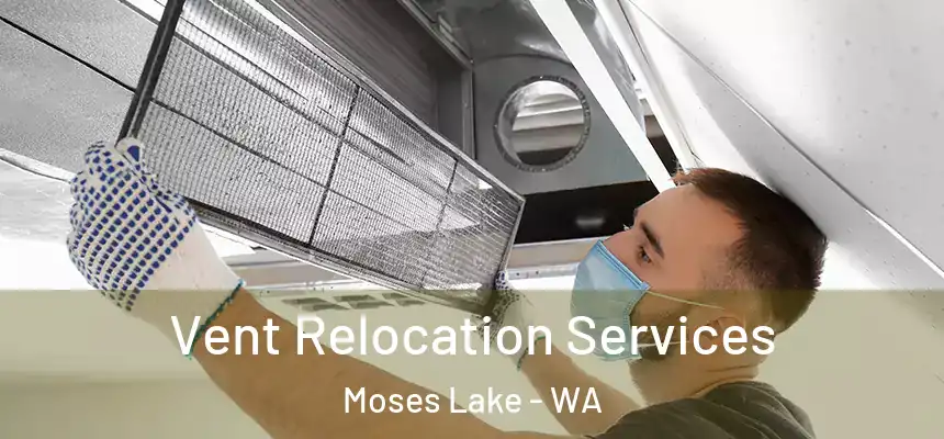 Vent Relocation Services Moses Lake - WA