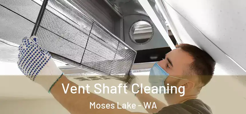 Vent Shaft Cleaning Moses Lake - WA