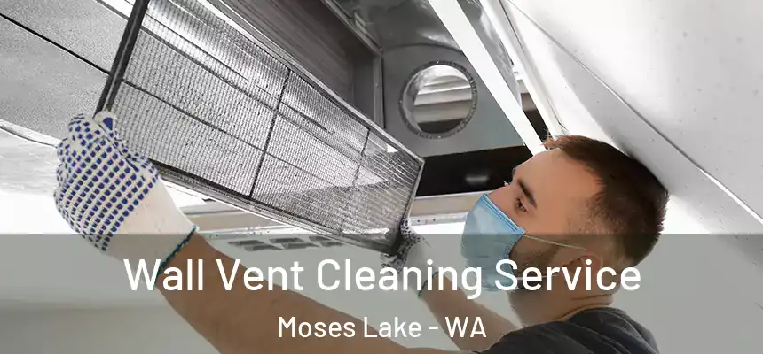 Wall Vent Cleaning Service Moses Lake - WA